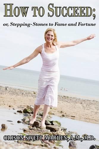 How to Succeed; Or, Stepping-Stones to Fame and Fortune