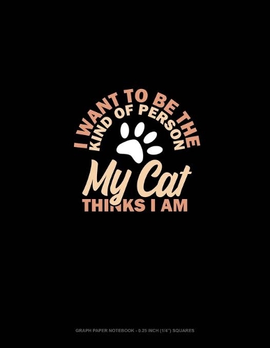 I Want To Be The Kind Of Person My Cat Thinks I Am