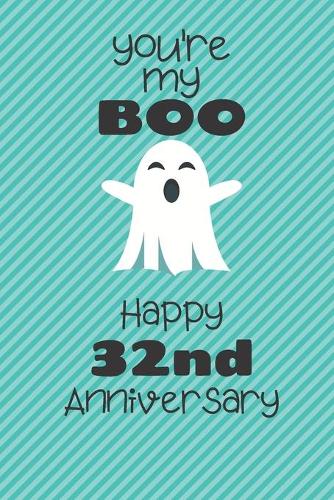 You're my Boo Happy 32nd Anniversary: 32 Year Old Anniversary Gift Journal / Notebook / Diary / Unique Greeting Card Alternative
