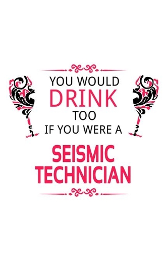 You Would Drink Too If You Were A Seismic Technician