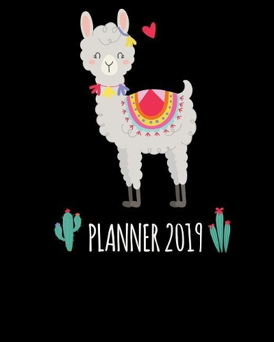 Planner 2019: Cute Llama & Cactus Cover 12 Month Agenda - Calendar, Organizer, Notes & Goals (Weekly and Monthly Planner 8 x10 inches 135 pages)