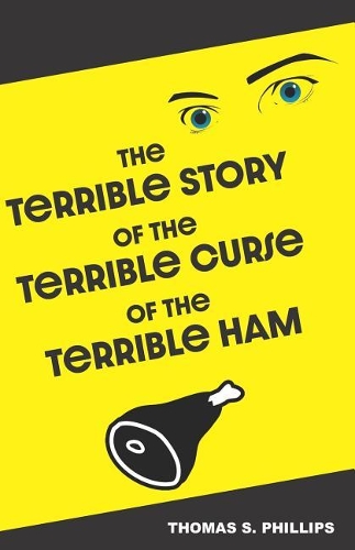 The Terrible Story of the Terrible Curse of the Terrible Ham: A Science Fiction Comedy Set in Porksville, Kentucky(1 Terrible Stories from Porksville)