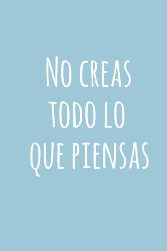 No Creas Todo Lo Que Piensas