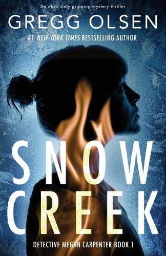 Snow Creek: An absolutely gripping mystery thriller(1 Detective Megan Carpenter)