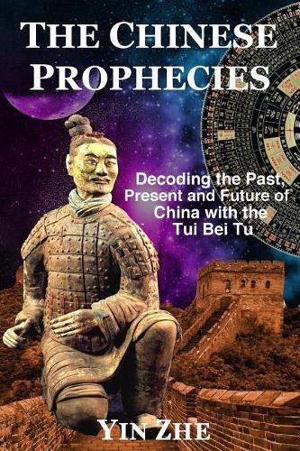 The Chinese Prophecies: Decoding the Past, Present and Future of China with the Tui Bei Tu