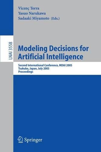 Modeling Decisions for Artificial Intelligence: Second International Conference, MDAI 2005, Tsukuba, Japan, July 25-27, 2005, Proceedings(3558 Lecture Notes in Computer Science)