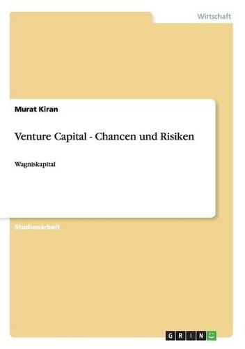 Venture Capital - Chancen und Risiken: Wagniskapital(German)