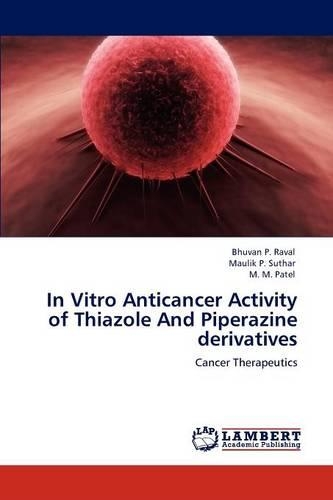 In Vitro Anticancer Activity of Thiazole And Piperazine derivatives