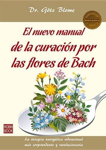El Nuevo Manual de la Curación Por Las Flores de Bach