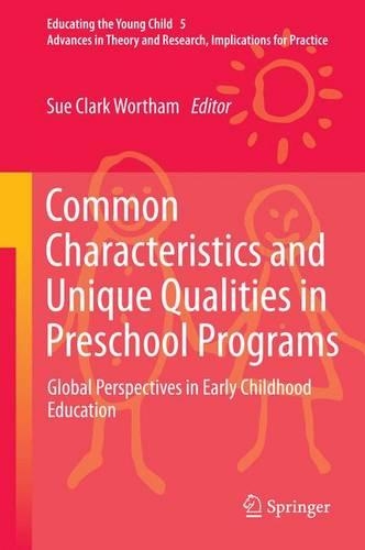Common Characteristics and Unique Qualities in Preschool Programs: Global Perspectives in Early Childhood Education(5 Educating the Young Child)