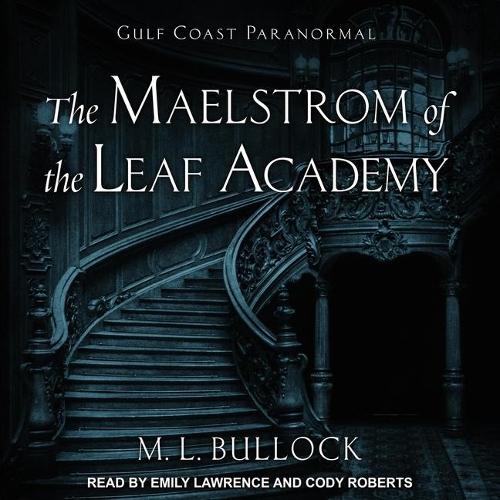 The Maelstrom of the Leaf Academy: (11 Gulf Coast Paranormal)