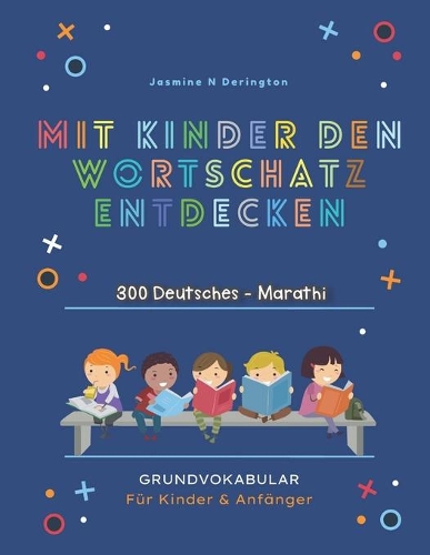 Mit Kindern Den Wortschatz Entdecken. 300 Deutsches - Marathi Grundvokabular für Kinder & Anfänger: Mein großes buntes Vorschulbuch Kindergarten ab 3-6 Jahre. Megaschlaues buch: Erste Zahlen, Buchstaben, Tiere, Früchte, Essen, Farben, Konzentration