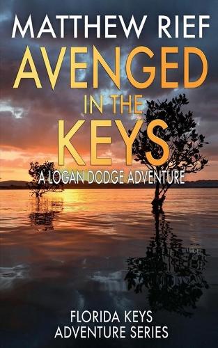 Avenged in the Keys: A Logan Dodge Adventure (Florida Keys Adventure Series Book 11)(11 Florida Keys Adventure)