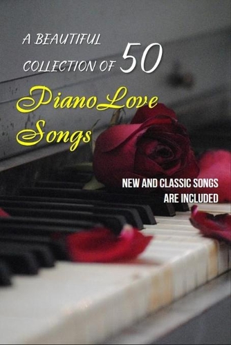 A Beautiful Collection Of 50 Piano Love Songs