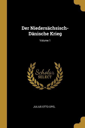 Der Niedersächsisch-Dänische Krieg; Volume 1