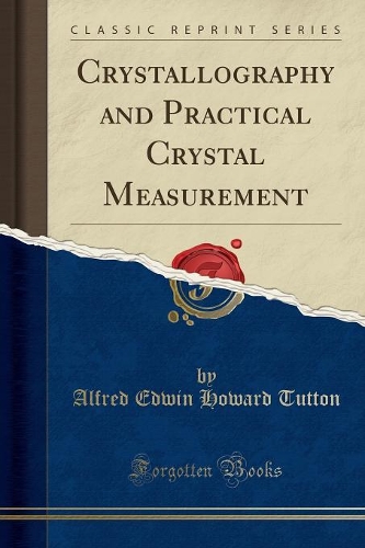 Crystallography and Practical Crystal Measurement (Classic Reprint)