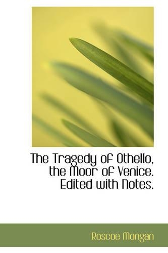 The Tragedy of Othello, the Moor of Venice. Edited with Notes