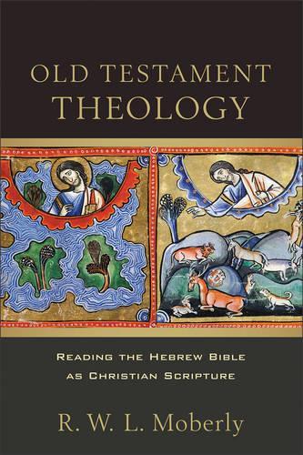 Old Testament Theology – Reading the Hebrew Bible as Christian Scripture: Reading the Hebrew Bible as Christian Scripture(English)