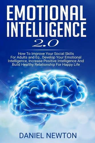 Emotional Intelligence 2.0: How To Improve Your Social Skills For Adults and Eq, Develop Your Emotional Intelligence, Increase Positive Intelligence And Build Healthy Relations