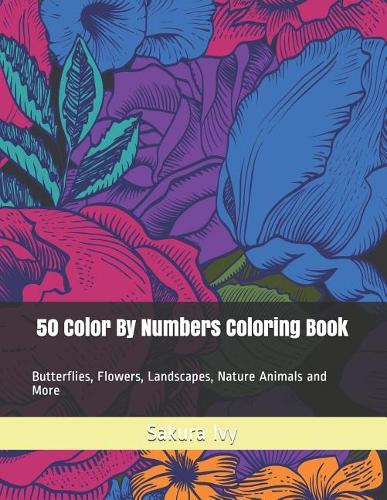 50 Color By Numbers Coloring Book: Butterflies, Flowers, Landscapes, Nature Animals and More(1 Adult Color by Numbers)