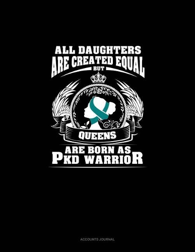All Daughters Are Created Equal But Queens Are Born as Pkd Warrior