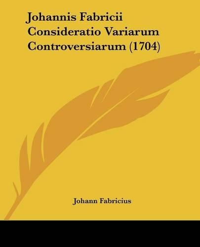 Johannis Fabricii Consideratio Variarum Controversiarum (1704)