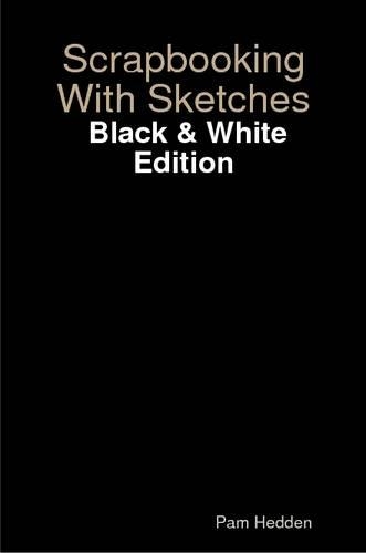 Scrapbooking With Sketches: Black & White Edition