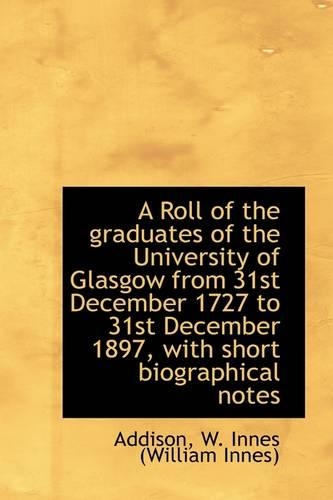 A Roll of the Graduates of the University of Glasgow