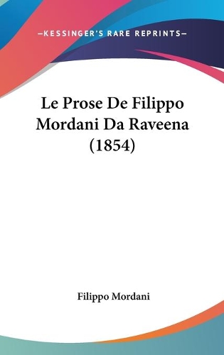 Le Prose De Filippo Mordani Da Raveena (1854)