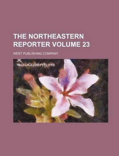 The Northeastern Reporter Volume 23