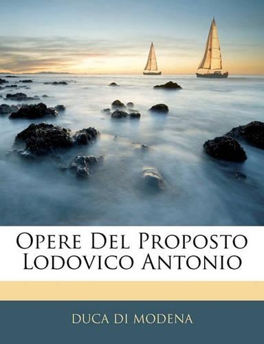 Opere del Proposto Lodovico Antonio: (Italian)