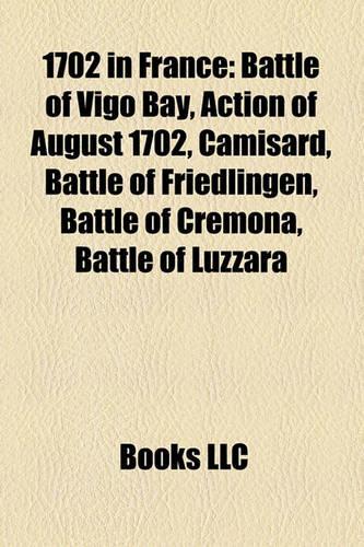 1702 in France: Battle of Vigo Bay, Action of August 1702, Camisard, Battle of Friedlingen, Battle of Cremona, Battle of Luzzara(English)