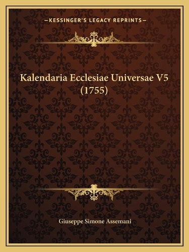 Kalendaria Ecclesiae Universae V5 (1755): (Latin)
