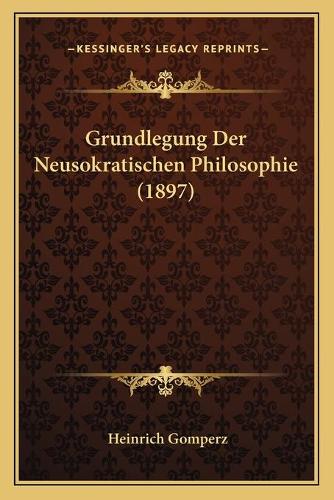 Grundlegung Der Neusokratischen Philosophie (1897)