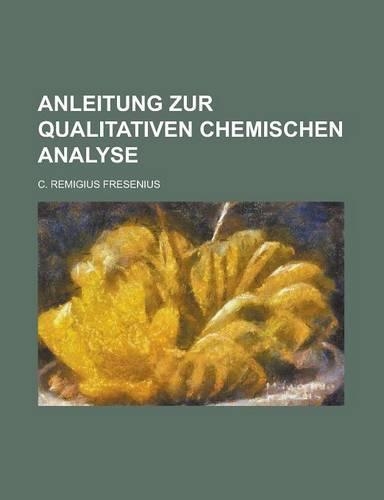 Anleitung Zur Qualitativen Chemischen Analyse: (German)