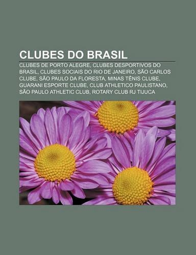 Clubes Do Brasil: Clubes de Porto Alegre, Clubes Desportivos Do Brasil, Clubes Sociais Do Rio de Janeiro, Sao Carlos Clube(Portuguese)