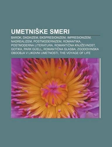 Umetni Ke Smeri: Barok, Dadaizem, Ekspresionizem, Impresionizem, Nadrealizem, Postmodernizem, Romantika, Postmoderna Literatura(Slovenian)