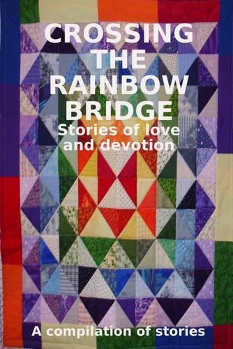 Crossing the Rainbow Bridge I: Stories of Love and Devotion