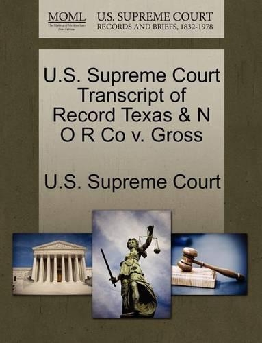 U.S. Supreme Court Transcript of Record Texas & N O R Co V. Gross: (English)