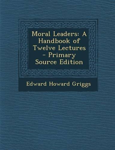 Moral Leaders: A Handbook of Twelve Lectures(English)