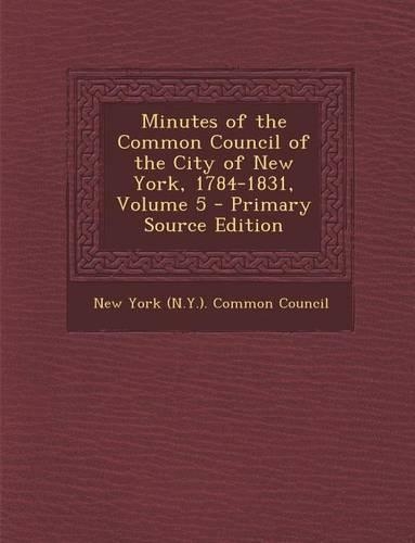 Minutes of the Common Council of the City of New York, 1784-1831, Volume 5: (English)