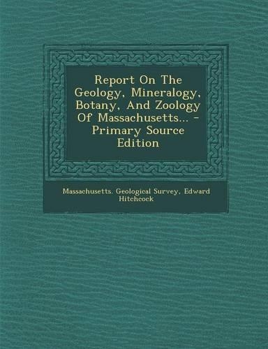 Report on the Geology, Mineralogy, Botany, and Zoology of Massachusetts...: (English)