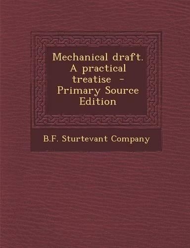 Mechanical Draft. a Practical Treatise: (English)
