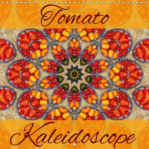 Tomato Kaleidoscope 2017: Discover Fascinating Tomato Art(Calvendo Faith)