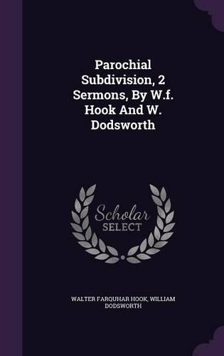 Parochial Subdivision, 2 Sermons, by W.F. Hook and W. Dodsworth