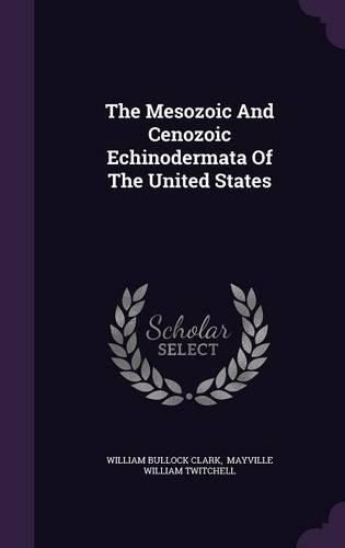 The Mesozoic And Cenozoic Echinodermata Of The United States
