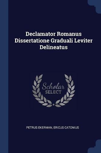 Declamator Romanus Dissertatione Graduali Leviter Delineatus