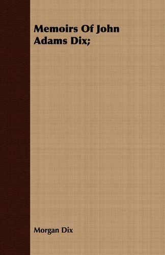 Memoirs Of John Adams Dix;