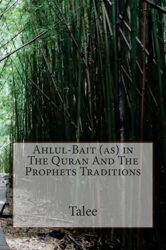 Ahlul-Bait (as) in The Quran And The Prophets Traditions
