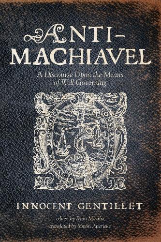 Anti-Machiavel: A Discourse Upon the Means of Well Governing